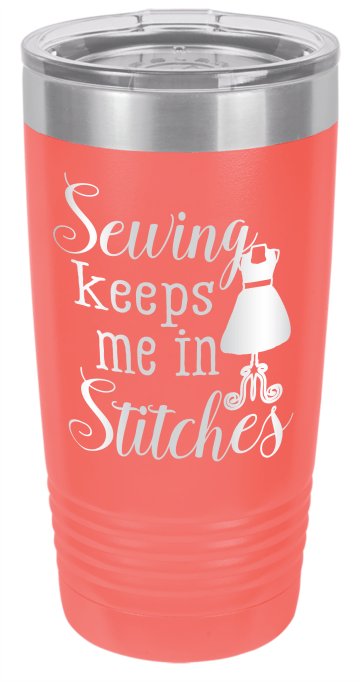insulated 20 ounce stainless steel tumbler is engraved with our custom design “Sewing keeps me in stitches." Coral